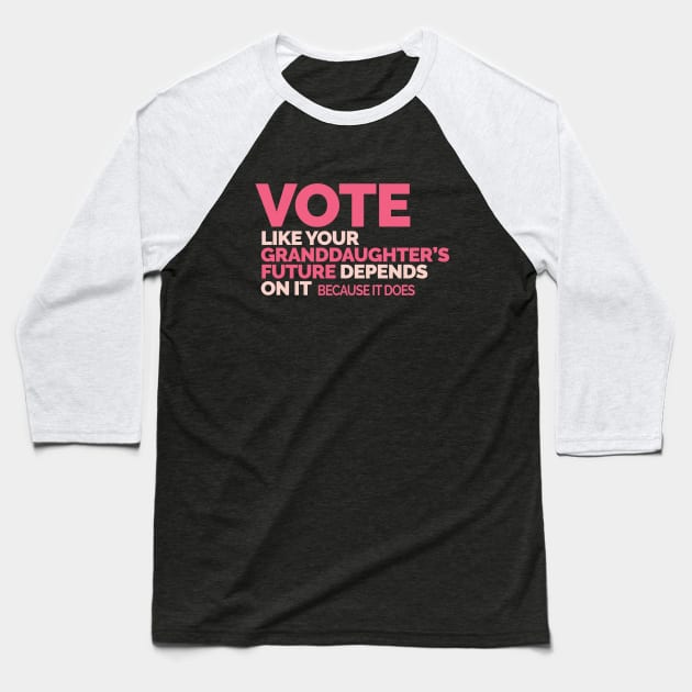 Vote Like Your Granddaughter's Future Depends on It Baseball T-Shirt by Jitterfly